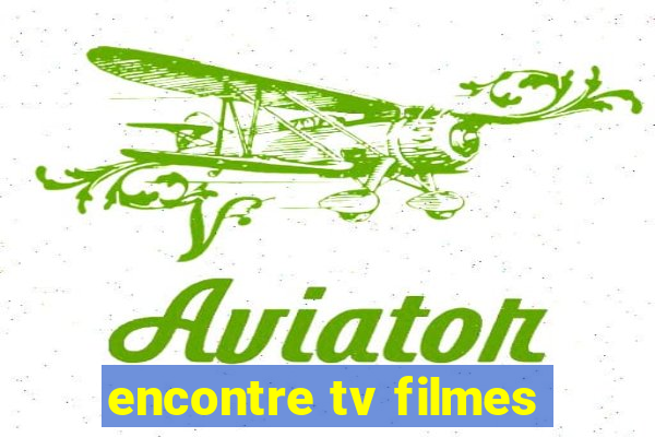 encontre tv filmes